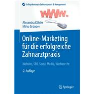 Online-marketing Fur Die Erfolgreiche Zahnarztpraxis: Website, Seo, Social Media, Werberecht by Kohler, Alexandra, 9783662485729