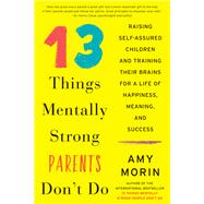 13 Things Mentally Strong Parents Don't Do by Morin, Amy, 9780062565730