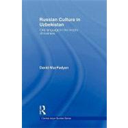 Russian Culture in Uzbekistan: One Language in the Middle of Nowhere by MacFadyen; David, 9780415545730