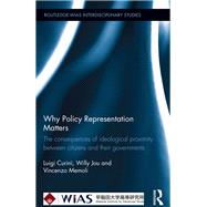 Why Policy Representation Matters: The consequences of ideological proximity between citizens and their governments by Curini; Luigi, 9780415855730