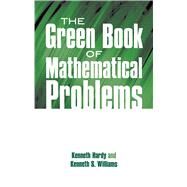 The Green Book of Mathematical Problems by Hardy, Kenneth; Williams, Kenneth S., 9780486695730