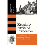 Keeping Faith at Princeton by Borsch, Frederick Houk, 9780691145730
