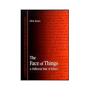 The Face of Things: A Different Side of Ethics by Benso, Silvia, 9780791445730
