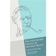 The Unfortunate Passion of Hermann Broch by Gay, Jose Maria Perez; Mayo, Eduardo Jimenez, 9780979645730