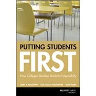 Putting Students First How Colleges Develop Students Purposefully by Braskamp, Larry A.; Trautvetter, Lois Calian; Ward, Kelly; Wergin, Jon F., 9781119125730