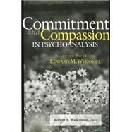 Commitment and Compassion in Psychoanalysis: Selected Papers of Edward M. Weinshel by Wallerstein; Robert S., 9781138005730
