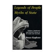 Legends of People, Myths of State : Violence, Intolerance and Political Culture in Sri Lanka and Australia by Kapferer, Bruce, 9781560985730