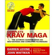 Complete Krav Maga The Ultimate Guide to Over 230 Self-Defense and Combative Techniques by Levine, Darren; Whitman, John, 9781569755730