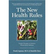 The New Health Rules Simple Changes to Achieve Whole-Body Wellness by Lipman, Frank; Claro, Danielle, 9781579655730