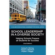 School Leadership in a Diverse Society: Helping Schools Prepare all Students for Success (2nd Edition) by Carlos R. McCray, Floyd D. Beachum, Phyllis F. Reggio, 9781648025730