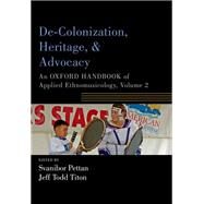 De-Colonization, Heritage, and Advocacy An Oxford Handbook of Applied Ethnomusicology, Volume 2 by Pettan, Svanibor; Titon, Jeff, 9780190885731