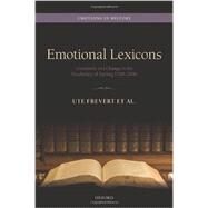 Emotional Lexicons Continuity and Change in the Vocabulary of Feeling 1700-2000 by Frevert, Ute, 9780199655731