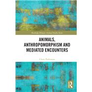 Animals, Anthropomorphism and Mediated Encounters by Parkinson, Claire, 9780367195731