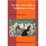 The Rise of the Public in Enlightenment Europe by James Van Horn Melton, 9780521465731