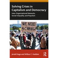 Solving Crises in Capitalism and Democracy by Jerald Hage; Wilbur C. Hadden, 9781003595731
