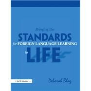 Bringing the Standards for Foreign Language Learning to Life by Blaz,Deborah, 9781138475731