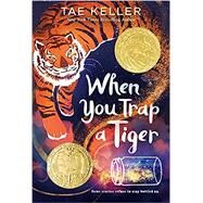 When You Trap a Tiger (Newbery Medal Winner) by Keller, Tae, 9781524715731