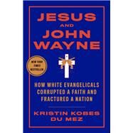 Jesus and John Wayne by Kobes Du Mez, Kristin, 9781631495731