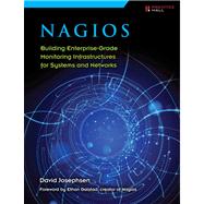 Nagios Building Enterprise-Grade Monitoring Infrastructures for Systems and Networks by Josephsen, David, 9780133135732