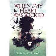 When My Heart Was Wicked by Stirling, Tricia, 9780545695732