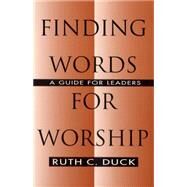 Finding Words for Worship: A Guide for Leaders by Duck, Ruth C., 9780664255732