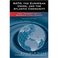 NATO, the European Union, and the Atlantic Community The Transatlantic Bargain Challenged by Sloan, Stanley R.; Shalikashvili, General John, 9780742535732