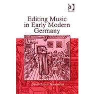 Editing Music in Early Modern Germany by Hammond,Susan Lewis, 9780754655732