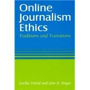 Online Journalism Ethics: Traditions and Transitions: Traditions and Transitions by Singer; Jane, 9780765615732