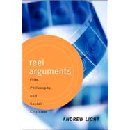 Reel Arguments: Film, Philosophy, And Social Criticism by Light,Andrew, 9780813365732