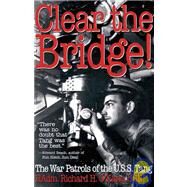 Clear the Bridge! The War Patrols of the U.S.S. Tang by O'KANE, RICHARD, 9780891415732