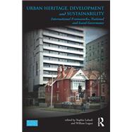 Urban Heritage, Development and Sustainability: International Frameworks, National and Local Governance by Labadi; Sophia, 9781138845732