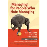 Managing for People Who Hate Managing Be a Success by Being Yourself by ZACK, DEVORA, 9781609945732