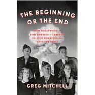 The Beginning or the End by Mitchell, Greg, 9781620975732