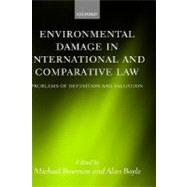 Environmental Damage in International and Comparative Law Problems of Definition and Valuation by Boyle, Alan; Bowman, Michael, 9780199255733