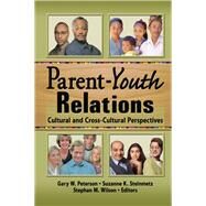 Parent-Youth Relations by Stephan Wilson; Gary W Peterson; Suzanne Steinmetz, 9780203725733