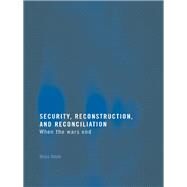 Security, Reconstruction, and Reconciliation: When the Wars End by Ndulo, Muna, 9780203965733
