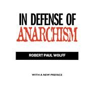 In Defense of Anarchism by Wolff, Robert Paul, 9780520215733