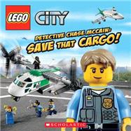 LEGO City: Detective Chase McCain: Save That Cargo! by King, Trey; Primeau, Chuck, 9780545515733