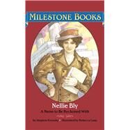 Nellie Bly : A Name to Be Reckoned With by Krensky, Stephen; Guay, Rebecca, 9780689855733
