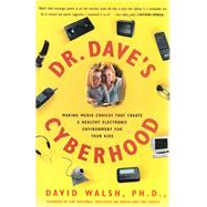 Dr. Dave's Cyberhood : Making Media Choices That Create a Healthy Electronic Environment for Your Kids by David Walsh, 9780743205733