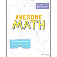 Awesome Math Teaching Mathematics with Problem Based Learning by Andreescu, Titu; Cordeiro, Kathy; Andreescu, Alina, 9781119575733