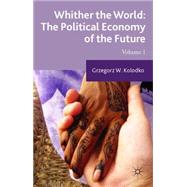 Whither the World: The Political Economy of the Future Volume 1 by Kolodko, Grzegorz W., 9781137465733
