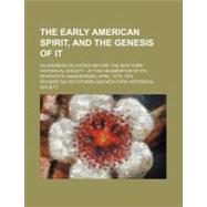 The Early American Spirit, and the Genesis of It by Storrs, Richard Salter; New-York Historical Society, 9781458915733