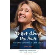 It's Not About the Hair And Other Certainties of Life & Cancer by JARVIS, DEBRA, 9781570615733