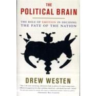 The Political Brain The Role of Emotion in Deciding the Fate of the Nation by Westen, Drew, 9781586485733