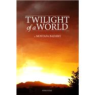 Twilight of a World by al-Badawi, Mostafa, 9781891785733