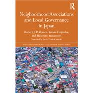 Neighborhood Associations and Local Governance in Japan by Pekkanen; Robert, 9780415745734