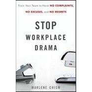 Stop Workplace Drama Train Your Team to have No Complaints, No Excuses, and No Regrets by Chism, Marlene, 9780470885734