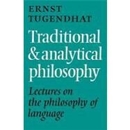 Traditional and Analytical Philosophy: Lectures on the Philosophy of Language by Ernst Tugendhat , Translated by P. A. Gorner, 9780521125734