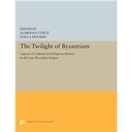 The Twilight of Byzantium by Curcic, Slobodan; Mouriki, Doula, 9780691655734